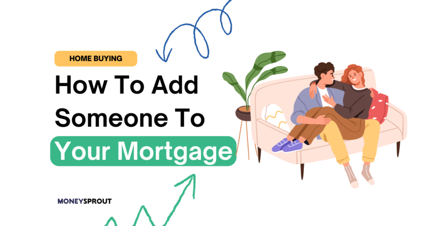 How To Add Someone To Your Mortgage